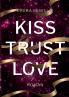 Kiss. Trust. Love.