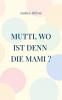 Mutti wo ist denn die Mami ?