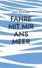 Fahre mit mir ans Meer