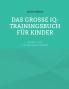 Das große IQ-Trainingsbuch für Kinder