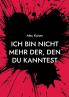 Ich bin nicht mehr der den du kanntest