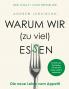 Warum wir (zu viel) essen
