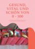 Gesund vital und schön von 0 - 100
