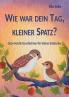 Wie war dein Tag kleiner Spatz?