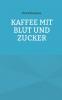 Kaffee mit Blut und Zucker