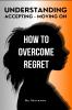 How to Overcome Regret