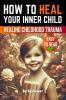 How to Heal Your Inner Child