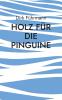 Holz für die Pinguine