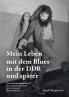 Mein Leben mit dem Blues in der DDR und später