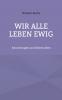 Wir alle leben ewig