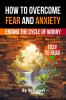How to Overcome Fear and Anxiety