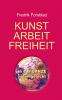 Kunst Arbeit Freiheit