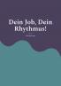 Dein Job Dein Rhythmus!