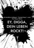 Ey Digga dein Leben rockt!