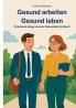 Gesund Arbeiten - Gesund Leben
