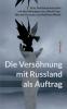 Die Versöhnung mit Russland als Auftrag