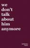 we don't talk about him anymore