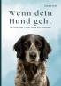 Wenn dein Hund geht - Ein Buch über Trauer Liebe und Loslassen