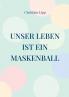 Unser Leben ist ein Maskenball