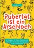 Pubertät ist ein Arschloch