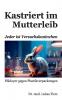 Kastriert im Mutterleib