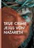 True Crime Jesus von Nazareth