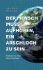 Der Mensch muss aufhören ein Arschloch zu sein