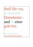Stell Dir vor es herrscht Demokratie- und (k) einer geht hin