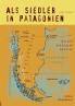 Als Siedler in Patagonien