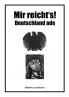 Mir reicht's! Deutschland ade