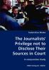 The Journalists' Privilege not to Disclose Their Sources in Court- A comparative Study