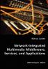 Network-Integrated Multimedia Middleware Services and Applications