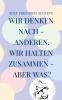 Wir denken nach - anderen. Wir halten zusammen - aber was?