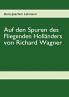 Auf den Spuren des Fliegenden Holländers von Richard Wagner