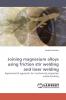 Joining magnesium alloys using friction stir welding and laser welding