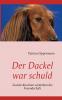 Der Dackel war schuld