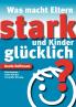 Was macht Eltern stark und Kinder glücklich?