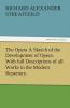 The Opera A Sketch of the Development of Opera. With full Descriptions of all Works in the Modern Repertory.
