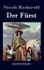Der Fürst: Vom Erringen und Erhalten der Macht (99 Welt-Klassiker) (German Edition)
