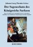 Der Sagenschatz des Königreichs Sachsen: Zum ersten Male in der ursprünglichen Form aus Chroniken, mündlichen und schriftlichen Überlieferungen und anderen Quellen (German Edition)