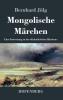 Mongolische Märchen: Eine Fortsetzung zu den Kalmükischen Märchen (German Edition)