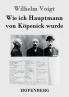 Wie ich Hauptmann von K��penick wurde