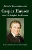 Caspar Hauser oder Die Trägheit des Herzens