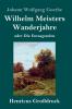 Wilhelm Meisters Wanderjahre (Gro��druck)