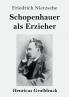 Schopenhauer als Erzieher (Gro��druck)