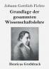 Grundlage der gesammten Wissenschaftslehre (Gro��druck)