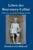 Leben des Benvenuto Cellini florentinischen Goldschmieds und Bildhauers (Großdruck)
