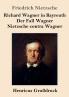 Richard Wagner in Bayreuth / Der Fall Wagner / Nietzsche contra Wagner (Gro��druck)