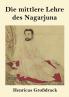 Die mittlere Lehre des Nagarjuna (Großdruck)