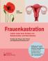 Frauenkastration - Leben nach dem Verlust von Gebärmutter und Eierstöcken